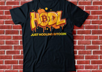HODL bitcoin, just hodling bitcoin , crypto hodl, HODL bitcoin graphic t shirt