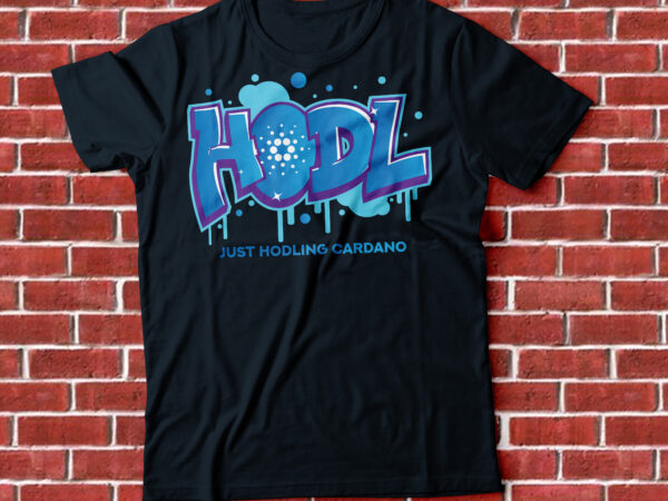 Hodl cardano , just hodling cardano t-shirt design, graffiti t-shirt design