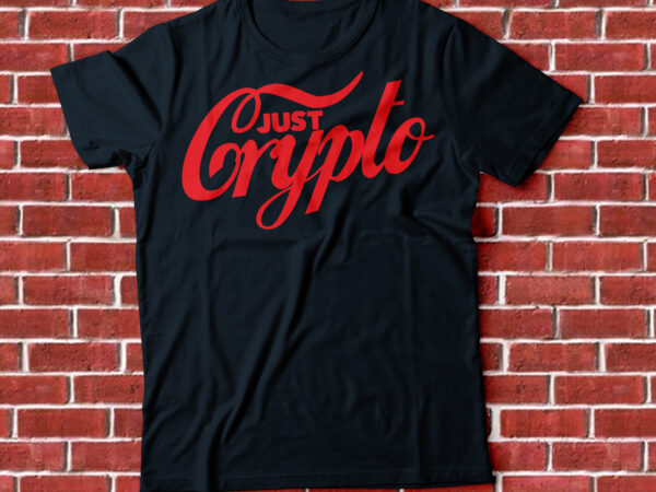 Just crypto t-shirt design Just crypto t-shirt design