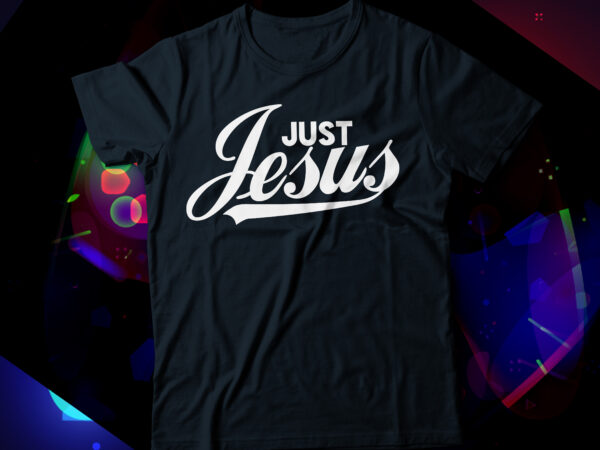 Just jesus christian t-shirt design