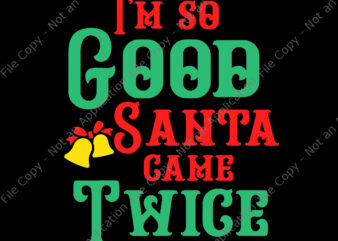 I’m So Good Santa Game Twice Svg, Santa Svg, Christmas Svg, Dirty Naughty Inappropriate Christmas Adult Sexy XMAS t shirt design for sale