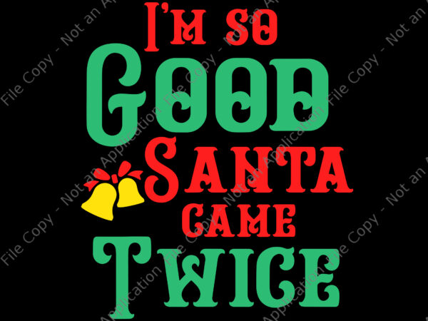 I’m so good santa game twice svg, santa svg, christmas svg, dirty naughty inappropriate christmas adult sexy xmas t shirt design for sale