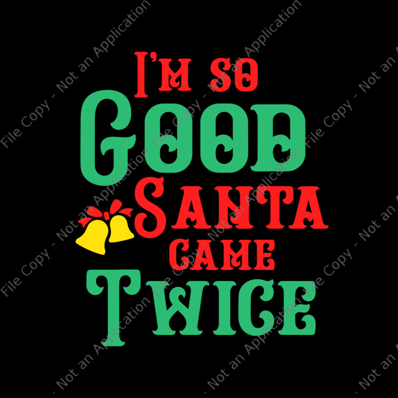 I’m So Good Santa Game Twice Svg, Santa Svg, Christmas Svg, Dirty Naughty Inappropriate Christmas Adult Sexy XMAS