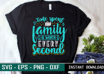 Time spent with Family is worth every second print ready Family quote colorful SVG cut file t shirt template