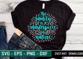 The Family is a masterpiece of nature print ready Family quote colorful SVG cut file t shirt template