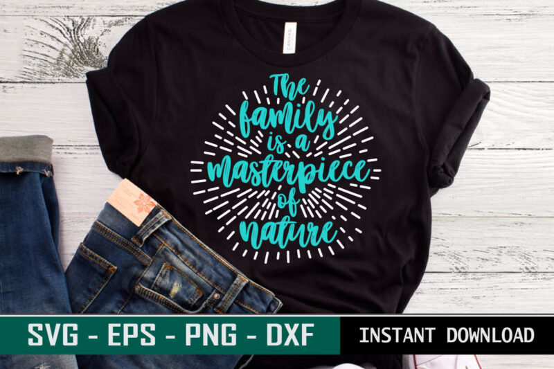 The Family is a masterpiece of nature print ready Family quote colorful SVG cut file t shirt template