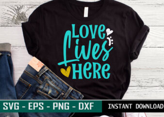 Love lives here print ready Family quote colorful SVG cut file t shirt template