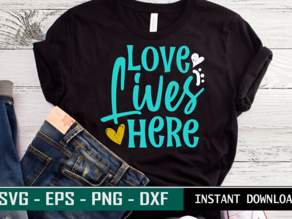 Love lives here print ready family quote colorful svg cut file t shirt template