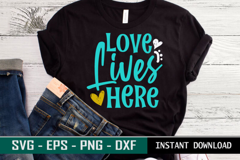 Love lives here print ready Family quote colorful SVG cut file t shirt template