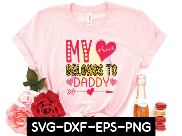 My heart belongs to daddy t shirt designs for sale