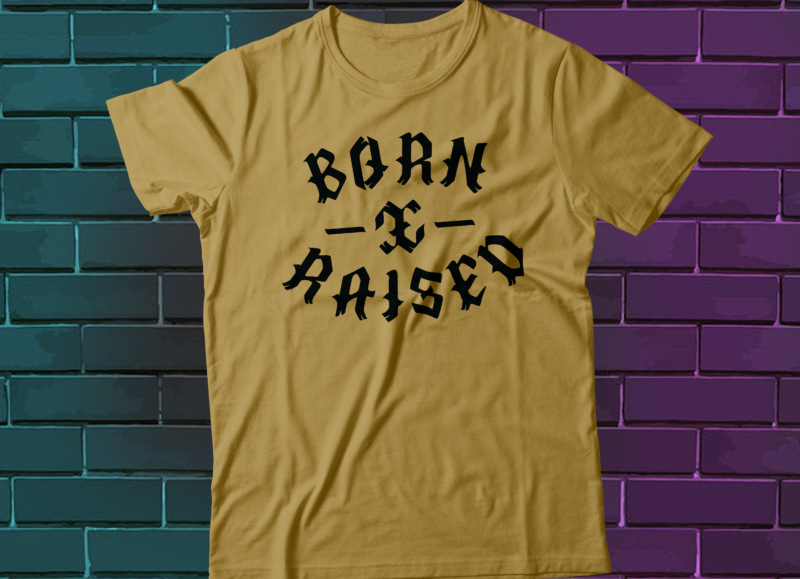 born and raised gothic street wear style t-shirt design