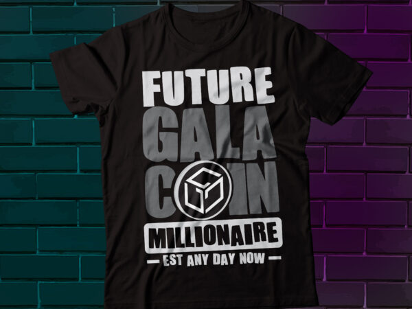 Future gala coin millionaire est any day now t shirt graphic design