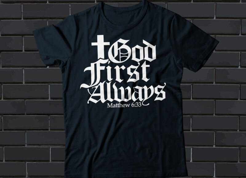 GOD first Always gothic style t-shirt design, Matthew 6:33, Christian t-shirt design