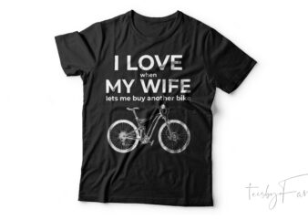 I love when my wife lets me buy another bike | Cycle lover t shirt deisgn for sale