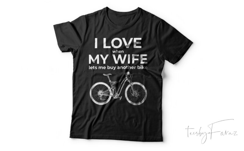 I love when my wife lets me buy another bike | Cycle lover t shirt deisgn for sale