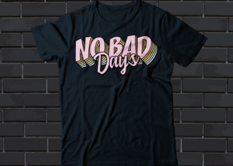 no bad days t-shirts design