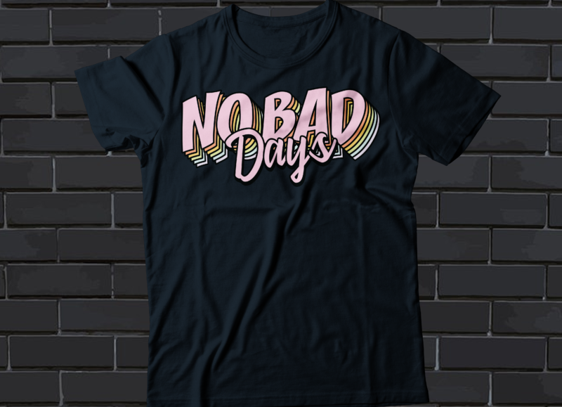 no bad days t-shirts design
