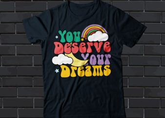 you deserve your dreams colorful style t-shirt design, typography motivational