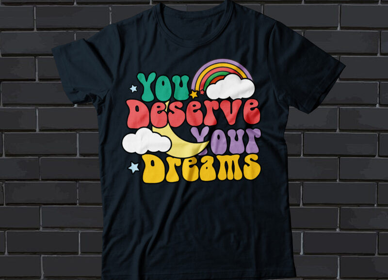 you deserve your dreams colorful style t-shirt design, typography