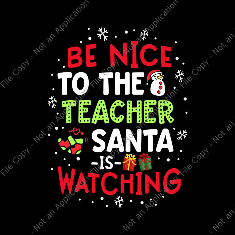 Be Nice To The Teacher Santa Is Watching School Christmas Svg, School Christmas Svg, Christmas Svg