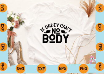 If Daddy Can’t Nobody T shirt design