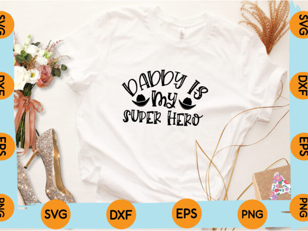 Daddy is my super hero t-shirt design