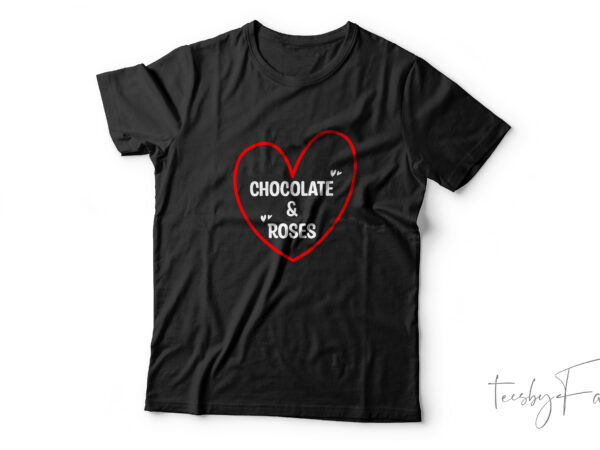Chocolate and. roses | print ready t shirt design for sale | custom made by teesbyfaraz