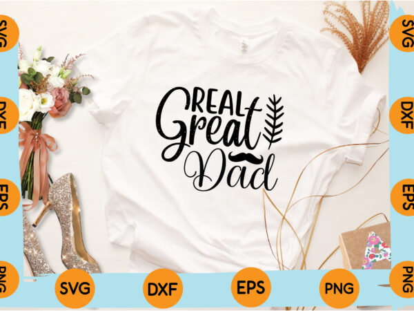 Real great dad t shirt design