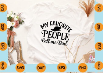 My Favorite People Call me Dad T shirt design