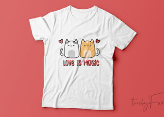 Love is magic | Couple Kitties Ready to print love theme t shirt design for sale
