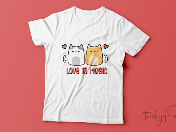 Love is magic | couple kitties ready to print love theme t shirt design for sale