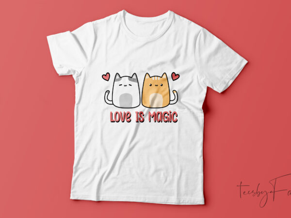 Love is magic | couple kitties ready to print love theme t shirt design for sale Love is magic | couple kitties ready to print love theme t shirt design for sale