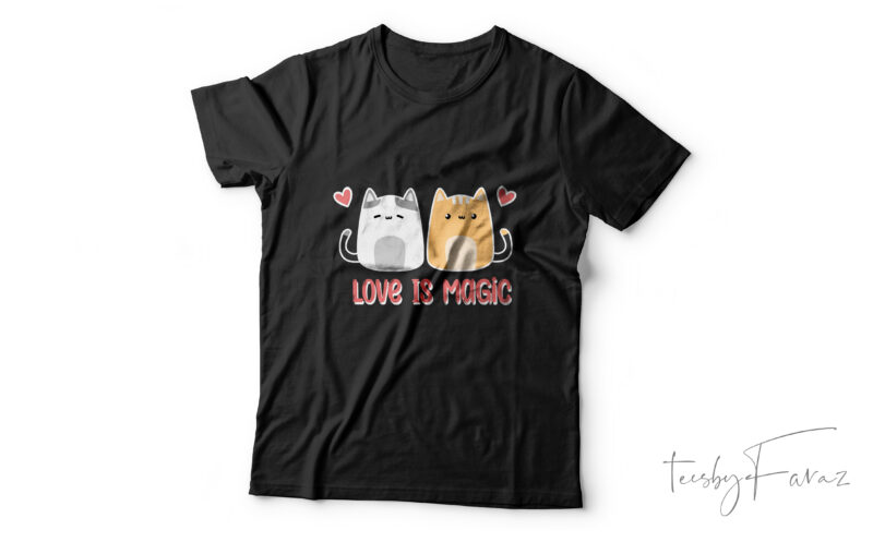 Love is magic | Couple Kitties Ready to print love theme t shirt design for sale
