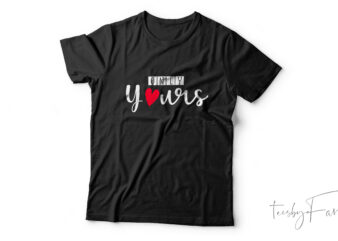 Only yours | Simple and lovely t shirt design for sale
