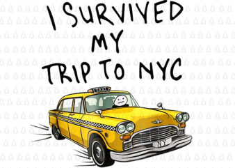 I Survived My Trip To NYC Png, NYC Png, Car taxi Png t shirt design for sale