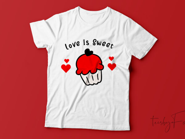 Love is sweet, cool t shirt design for your loved ones