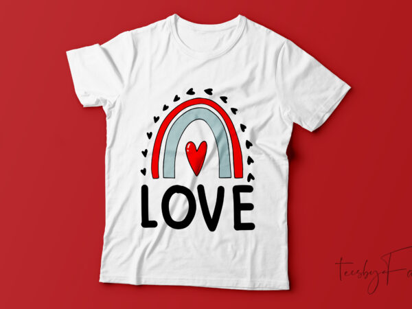 Love rainbow |cool t shirt design | custom t shirt design for sale