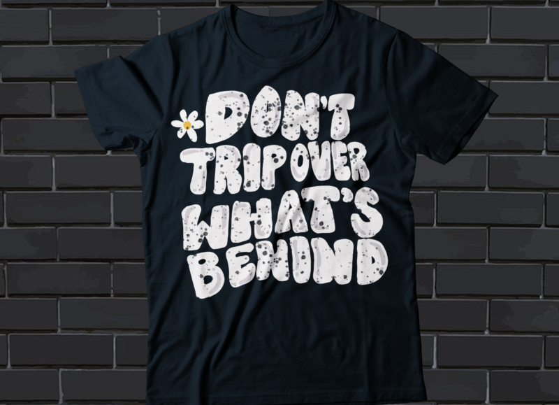 don’t trip over what’s behind t-shirt design