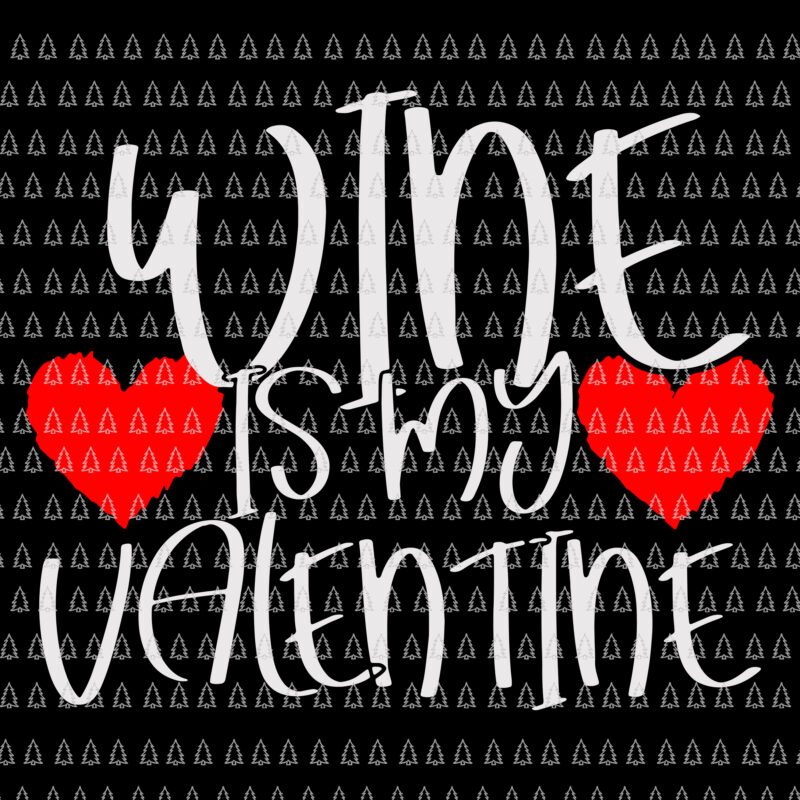 Wine Is My Valentine Svg, Wine Svg, Wine Heart Svg