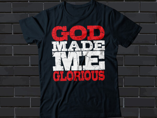 God made me glorious t shirt design template