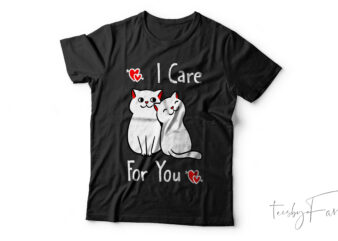I care for you | Cute and lovely cats | Valentine t shirt design for sale