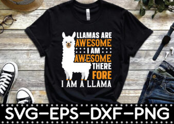 llamas are awesome i am awesome therefore i am a llama t shirt vector graphic