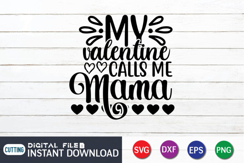 My valentine calls me mama shirt, Happy Valentine Shirt print template, Heart sign vector, cute Heart vector, typography design for 14 February, Valentine vector, valentines day t-shirt design