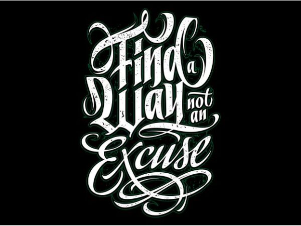 Find a way, not an excuse t shirt graphic design