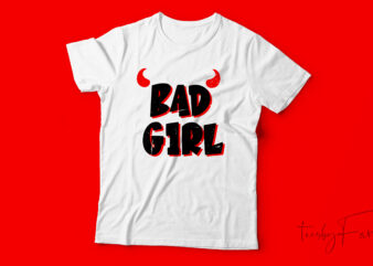 Bad Girl | Custom made vector t shirt design for sale