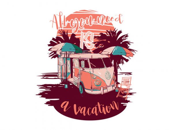 All you need is a vacation vector t shirt design artwork