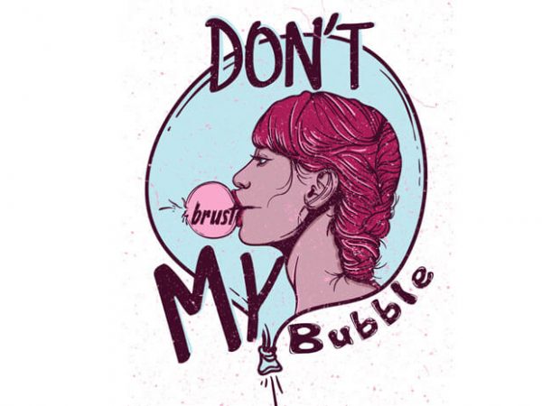 Don’t brust my bubble vector t-shirt design for commercial use