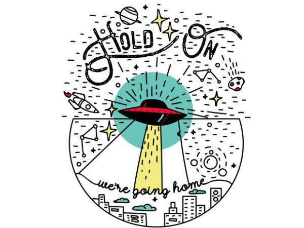 Hold on we’re going home tshirt design for sale