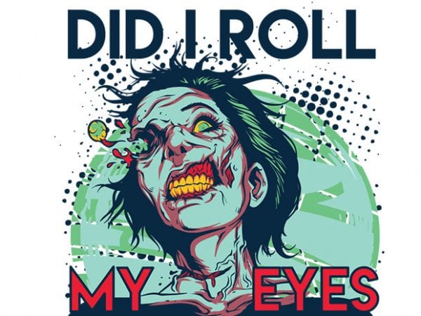 I’m sorry did i roll my eyes out loud vector t-shirt design for commercial use