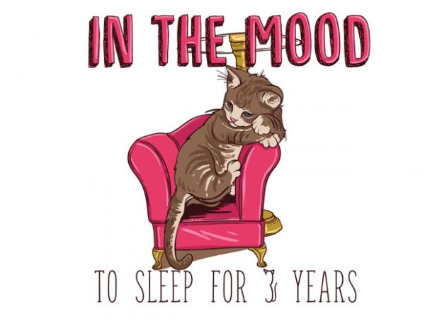In the mood to sleep for 3 years (cat) vector t shirt design artwork
